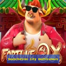 manchester city multicanais